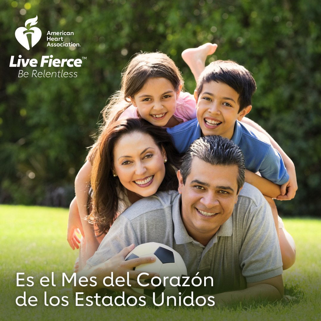 American Heart Association, Live Fierce, be relentless. Es el Mes del Corazón de los Estados Unidos